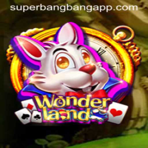 Discover the Magic of Wonderland and the Thrill of Superbangbang